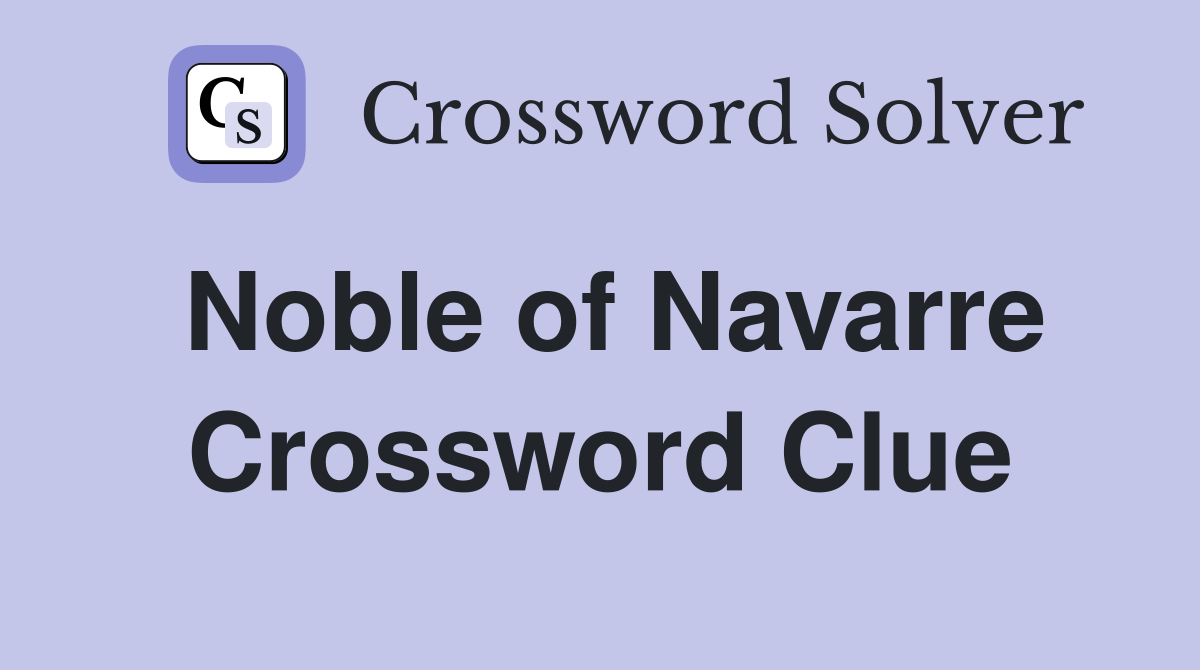 Noble of Navarre Crossword Clue Answers Crossword Solver